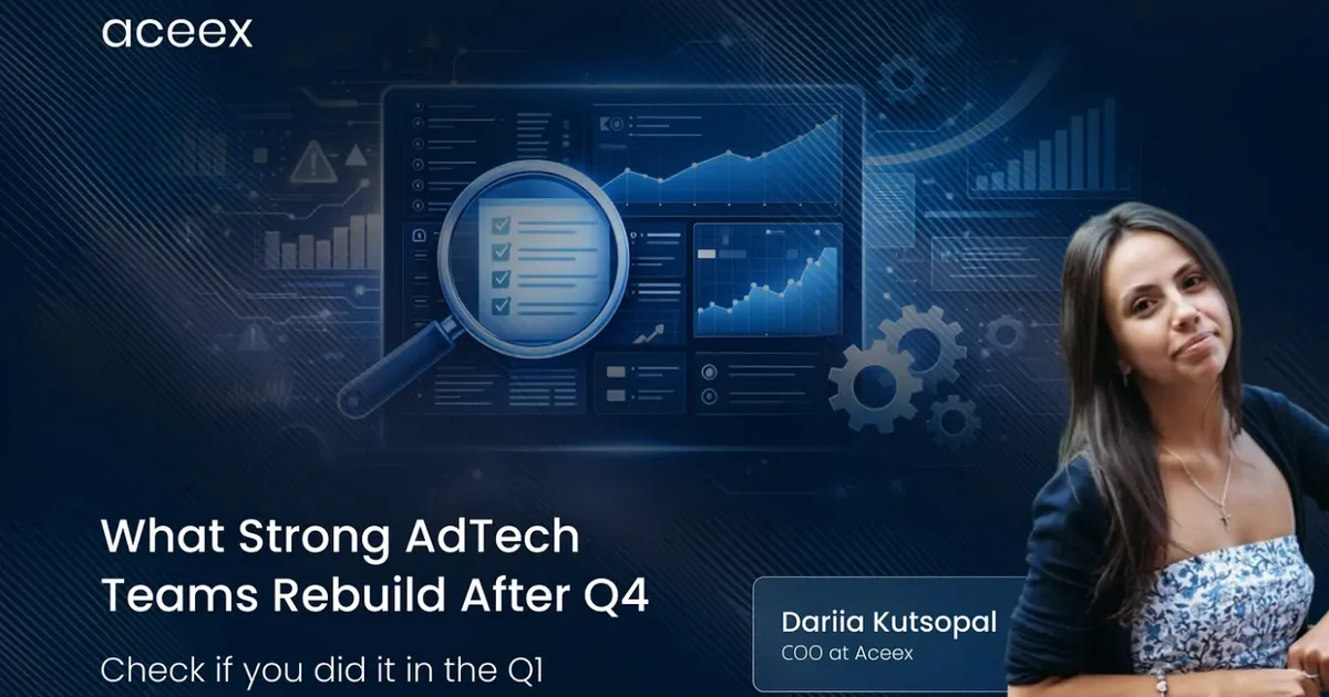 What Strong AdTech Teams Rebuild After Q4